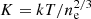 $ K = kT / n_\mathrm{e}^{2/3} $