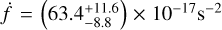 $\dot f = \left( {63.4_{8.8}^{11.6}} \right) \times {10^{17}}\,{{\rm{s}}^{ - 2}}$