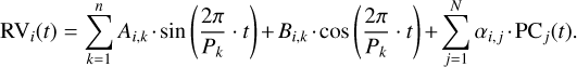 ${\rm{R}}{{\rm{V}}_i}\left( t \right) = \sum\limits_{k = 1}^n {{A_{i,k}} \cdot {\rm{sin}}\left( {{{2\pi } \over {{P_k}}} \cdot t} \right) + {B_{i,k}} \cdot \cos \left( {{{2\pi } \over {{P_k}}} \cdot t} \right) + \sum\limits_{j = 1}^N {{\alpha _{i,j}} \cdot {\rm{P}}{{\rm{C}}_j}\left( t \right).} } $