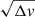 $ \sqrt{\Delta v} $