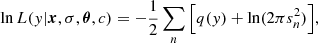 $$ \begin{aligned} \ln L({ y} | \boldsymbol{x},\sigma ,\boldsymbol{\theta } , c) = -\frac{1}{2} \sum _{n} \Big [ q({ y}) + \ln (2 \pi s_n^2) \Big ], \end{aligned} $$