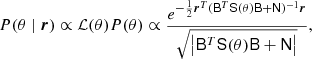 $$ \begin{aligned} P(\theta \mid {\boldsymbol{r}}) \propto \mathcal{L} (\theta )P(\theta ) \propto \frac{e^{-\frac{1}{2} {\boldsymbol{r}}^T (\mathsf B ^T \mathsf S (\theta ) \mathsf B + \mathsf N )^{-1}{\boldsymbol{r}}}}{\sqrt{\left|\mathsf B ^T \mathsf S (\theta ) \mathsf B + \mathsf N \right|}}, \end{aligned} $$