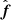 $ \hat{{\boldsymbol{f}}} $