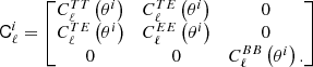 $$ \begin{aligned} \mathsf C ^i_\ell = \begin{bmatrix} C^{TT}_{\ell }\left(\theta ^i\right)&C^{TE}_\ell \left(\theta ^i\right)&0\\ C^{TE}_{\ell }\left(\theta ^i\right)&C^{EE}_\ell \left(\theta ^i\right)&0\\ 0&0&C^{BB}_\ell \left(\theta ^i\right). \end{bmatrix} \end{aligned} $$