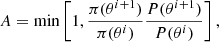 $$ \begin{aligned} A = \mathrm{min} \left[1, \frac{\pi (\theta ^{i+1})}{\pi (\theta ^i)} \frac{P(\theta ^{i+1})}{P(\theta ^i)} \right], \end{aligned} $$