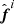 $ \hat{{\boldsymbol{f}}}^i $