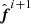 $ \hat{{\boldsymbol{f}}}^{i+1} $