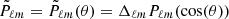 $ \tilde{P}_{\ell m}=\tilde{P}_{\ell m}(\theta) = \Delta_{\ell m}P_{\ell m}(\cos(\theta)) $