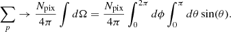 $$ \begin{aligned} \sum _p \rightarrow \frac{N_{\mathrm{pix} }}{4\pi }\int d\Omega = \frac{N_{\mathrm{pix} }}{4\pi }\int _{0}^{2\pi } d\phi \int _{0}^{\pi } d\theta \sin (\theta ). \end{aligned} $$