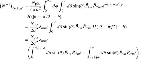 $$ \begin{aligned} \nonumber \left(N^{-1}\right)_{\ell m \ell ^{\prime } m^{\prime }}&= \frac{N_{\mathrm{pix} }}{4\pi \sigma ^2}\int _{0}^{2\pi } d\phi \int _{0}^{\pi } d\theta \sin (\theta )\tilde{P}_{\ell m} \tilde{P}_{\ell ^{\prime } m^{\prime }} e^{-i(m-m^{\prime })\phi } \\ \nonumber&\cdot H(|\theta -\pi /2|-b)\\ \nonumber&= \frac{N_{\mathrm{pix} }}{2\sigma ^2} \delta _{mm^{\prime }}\int _{0}^{\pi } d\theta \sin (\theta )\tilde{P}_{\ell m} \tilde{P}_{\ell ^{\prime } m^{\prime }} H(|\theta -\pi /2|-b)\\ &= \frac{N_{\mathrm{pix} }}{2\sigma ^2} \delta _{mm^{\prime }}\nonumber \\&\cdot \left(\int _{0}^{\pi /2-b} d\theta \sin (\theta ) \tilde{P}_{\ell m} \tilde{P}_{\ell ^{\prime } m^{\prime }}+\int _{\pi /2+b}^{\pi } d\theta \sin (\theta )\tilde{P}_{\ell m} \tilde{P}_{\ell ^{\prime } m^{\prime }}\right). \end{aligned} $$
