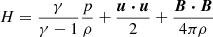 $ H = \frac{\gamma}{\gamma - 1} \frac{p}{\rho} + \frac {\boldsymbol{u \cdot u}}{2} + \frac{\boldsymbol{B \cdot B}}{4\pi \rho} $