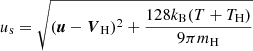 $ u_{\mathrm{s}} = \sqrt{(\boldsymbol{u} - \boldsymbol{V}_{\mathrm{H}})^2 + \frac{128k_{\mathrm{B}}(T + T_{\mathrm{H}})}{9\pi m_{\mathrm{H}}}} $