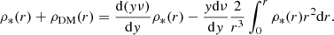 $$ \begin{aligned} \rho _*(r)+\rho _{\rm DM}(r)=\frac{\mathrm{d}(y\nu )}{\mathrm{d}y}\rho _*(r)-\frac{y \mathrm{d}\nu }{\mathrm{d}y}\frac{2}{r^3}\int _0^r \rho _*(r) r^2 \mathrm{d}r. \end{aligned} $$