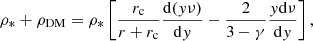$$ \begin{aligned} \rho _*+\rho _{\rm DM}=\rho _*\left[\frac{r_{\rm c}}{r+r_{\rm c}}\frac{\mathrm{d}(y\nu )}{\mathrm{d}y}-\frac{2}{3-\gamma }\frac{y \mathrm{d}\nu }{\mathrm{d}y}\right], \end{aligned} $$
