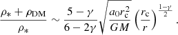 $$ \begin{aligned} \frac{\rho _* +\rho _{\rm DM}}{\rho _*}\sim \frac{5-\gamma }{6-2\gamma }\sqrt{\frac{a_0 r_{\rm c}^2}{GM}}\left(\frac{r_{\rm c}}{r}\right)^{\frac{1-\gamma }{2}}. \end{aligned} $$