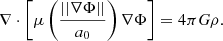 $$ \begin{aligned} \nabla \cdot \left[\mu \left(\frac{||\nabla \Phi ||}{a_0}\right)\nabla \Phi \right]=4\pi G\rho . \end{aligned} $$