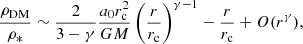 $$ \begin{aligned} \frac{\rho _{\rm DM}}{\rho _*}\sim \frac{2}{3-\gamma }\frac{a_0 r_{\rm c}^2}{GM}\left(\frac{r}{r_{\rm c}}\right)^{\gamma -1} -\frac{r}{r_{\rm c}} +O(r^{\gamma }), \end{aligned} $$