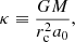 $$ \begin{aligned} \kappa \equiv \frac{GM}{r_{\rm c}^2a_0}, \end{aligned} $$