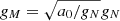 $ g_M=\sqrt{a_0/g_N}g_N $