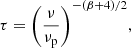 $$ \begin{aligned} \tau = \Bigg (\frac{\nu }{\nu _{\rm p}}\Bigg )^{-(\beta +4)/2}, \end{aligned} $$