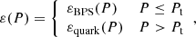 $$ \begin{aligned} \varepsilon (P)= {\left\{ \begin{array}{ll} \varepsilon _\mathrm{BPS} (P)&P \le P_\mathrm{t} \\ \varepsilon _\mathrm{quark} (P)&P>P_\mathrm{t} \end{array}\right.}, \end{aligned} $$