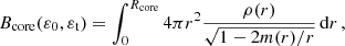 $$ \begin{aligned} B_\mathrm{core} (\varepsilon _0,\varepsilon _\mathrm{t} ) = \int _{0}^{R_\mathrm{core} } {4 \pi r^2 \frac{\rho (r)}{\sqrt{1-2 m(r)/r}}\,\mathrm{d}r}\, , \end{aligned} $$