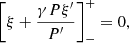 $$ \begin{aligned} \left[\xi + \frac{\gamma P \xi^\prime }{P^\prime }\right]^+_- =0, \end{aligned} $$