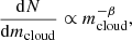 $$ \begin{aligned} \frac{\mathrm{d}N}{\mathrm{d}m_{\mathrm{cloud} }} \propto m_{\mathrm{cloud} }^{-\beta }, \end{aligned} $$