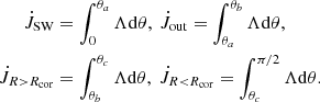 $$ \begin{aligned} \dot{J}_{\rm SW}&=\int _{0}^{\theta _{a}}\Lambda \mathrm{d}\theta ,\ \dot{J}_{\rm out}=\int _{\theta _{a}}^{\theta _{b}}\Lambda \mathrm{d}\theta ,\ \nonumber \\ \dot{J}_{R>R_{\rm cor}}&=\int _{\theta _{b}}^{\theta _{c}}\Lambda \mathrm{d}\theta ,\ \dot{J}_{R < R_{\rm cor}}=\int _{\theta _{c}}^{\pi /2}\Lambda \mathrm{d}\theta . \end{aligned} $$