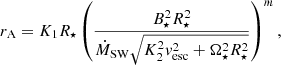 $$ \begin{aligned} r_{\rm A}=K_1R_\star \left(\frac{B_\star ^2R_\star ^2}{\dot{M}_{\rm SW} \sqrt{K_2^2 v_{\rm esc}^2+\Omega _\star ^2R_\star ^2}}\right)^{m}, \end{aligned} $$