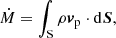 $$ \begin{aligned} \dot{M}&=\int _{\rm S}\rho {\boldsymbol{v}}_{\rm p}\cdot \mathrm{d}\boldsymbol{S},\quad \quad \quad \quad \end{aligned} $$