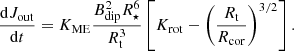 $$ \begin{aligned} \frac{\mathrm{d}J_{\rm out}}{\mathrm{d}t}=K_{\rm ME}\frac{B_{\rm dip}^2R_\star ^6}{R_{\rm t}^3}\left[K_{\rm rot}-\left(\frac{R_{\rm t}}{R_{\rm cor}}\right)^{3/2}\right]. \end{aligned} $$