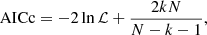 $$ \begin{aligned} \text{ AICc} = -2\ln \mathcal{L} + \frac{2kN}{N-k-1}, \end{aligned} $$