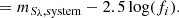 $$ \begin{aligned}&= m_{S_{\lambda }, \mathrm{system}} -2.5\log (f_i). \end{aligned} $$