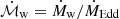 $ {\mathcal{\dot M}_{\text{w}}}=\dot{M}_{\mathrm{w}}/\dot{M}_{\mathrm{Edd}} $