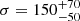 $ \sigma = 150^{+70}_{-50} $