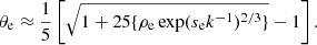 $$ \begin{aligned} \theta _{\rm e} \approx \frac{1}{5} \left[ \sqrt{1+25 \{ \rho _{\rm e} \exp (s_{\rm e} k^{-1})^{2/3} \} } -1 \right]. \end{aligned} $$