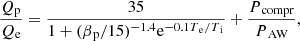 $$ \begin{aligned} \frac{Q{_{\rm p}}}{Q{_{\rm e}}} = \frac{35}{1+(\beta {_{\rm p}}/15)^{-1.4} \mathrm{e}^{-0.1 T{_{\rm e}}/T{_{\rm i}}}} + \frac{P{_{\rm compr}}}{P{_{\rm AW}}}, \end{aligned} $$