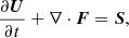 $$ \begin{aligned} \frac{\partial {\boldsymbol{U}}}{\partial {t}} +\nabla \cdot \boldsymbol{F} = \boldsymbol{S}, \end{aligned} $$