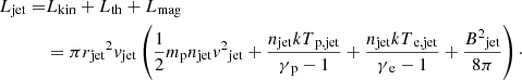 $$ \begin{aligned} L{_{\rm jet}} = &L{_{\rm kin}} + L{_{\rm th}}+ L{_{\rm mag}} \nonumber \\&= \pi r{_{\rm jet}}^2 v{_{\rm jet}} \left( \frac{1}{2} m{_{\rm p}} n{_{\rm jet}} v^2{_{\rm jet}} + \frac{n{_{\rm jet}} kT{_{\rm p,jet}}}{\gamma {_{\rm p}}-1} + \frac{n{_{\rm jet}} kT{_{\rm e,jet}}}{\gamma {_{\rm e}}-1} + \frac{B^2{_{\rm jet}}}{8\pi } \right)\cdot \end{aligned} $$