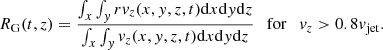 $$ \begin{aligned} R_{\rm G}(t,z) = \frac{\int _x \int _{ y} r v_{z}(x,{ y},z,t) \mathrm{d}x\mathrm{d}{ y}\mathrm{d}z}{\int _x \int _{ y} v_{z}(x,{ y},z,t) \mathrm{d}x\mathrm{d}{ y}\mathrm{d}z}\ \ \ \mathrm{for}\ \ \ v_{z} > 0.8 v{_{\rm jet}}. \end{aligned} $$
