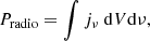 $$ \begin{aligned} P_{\rm radio} = \int j_{\nu }~\mathrm{d}V \mathrm{d}\nu , \end{aligned} $$