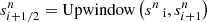 $ s^{n}_{i+1/2} = \mathrm{Upwindow} \left( s^{n}{{_{\text{ i}}}}, s^n_{i+1} \right) $
