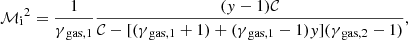 $$ \begin{aligned} {\mathcal{M} {_{\rm i}}}^2 = \frac{1}{\gamma {_{\rm gas,1}}} \frac{(y-1){\mathcal{C} }}{{\mathcal{C} } - [(\gamma {_{\rm gas,1}}+1) + (\gamma {_{\rm gas,1}}-1)y ](\gamma {_{\rm gas,2}}-1) }, \end{aligned} $$