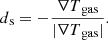 $$ \begin{aligned} d{_{\rm s}} = - \frac{\nabla T{_{\rm gas}}}{|\nabla T{_{\rm gas}}|}. \end{aligned} $$