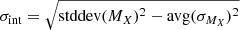 $ \sigma_{\mathrm{int}}=\sqrt{\mathrm{stddev}(M_X)^2 - \mathrm{avg}({\sigma_{M_X}})^2} $