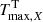 $ T_{\mathrm{max},X}^{\mathrm{T}} $