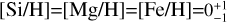 $\left[ {{{{\rm{Si}}} \mathord{\left/ {\vphantom {{{\rm{Si}}} {\rm{H}}}} \right. \kern-\nulldelimiterspace} {\rm{H}}}} \right] = \left[ {{{{\rm{Mg}}} \mathord{\left/ {\vphantom {{{\rm{Mg}}} {\rm{H}}}} \right. \kern-\nulldelimiterspace} {\rm{H}}}} \right] = \left[ {{{{\rm{Fe}}} \mathord{\left/ {\vphantom {{{\rm{Fe}}} {\rm{H}}}} \right. \kern-\nulldelimiterspace} {\rm{H}}}} \right] = 0_{ - 1}^{ + 1}$