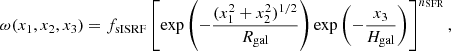 $$ \begin{aligned} \omega (x_1,x_2,x_3) = f_\mathrm{sISRF} \left[ \mathrm{exp} \left(-\frac{(x_1^2+x_2^2)^{1/2}}{R_\mathrm{gal} } \right) \mathrm{exp} \left(-\frac{x_3}{H_\mathrm{gal} } \right)\right]^{n_\mathrm{SFR} } ,\end{aligned} $$