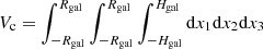 $ V_\mathrm{c} = \int_{-R_\mathrm{gal}}^{R_\mathrm{gal}}\int_{-R_\mathrm{gal}}^{R_\mathrm{gal}}\int_{-H_\mathrm{gal}}^{H_\mathrm{gal}} \mathrm{d}x_1\mathrm{d}x_2\mathrm{d}x_3 $